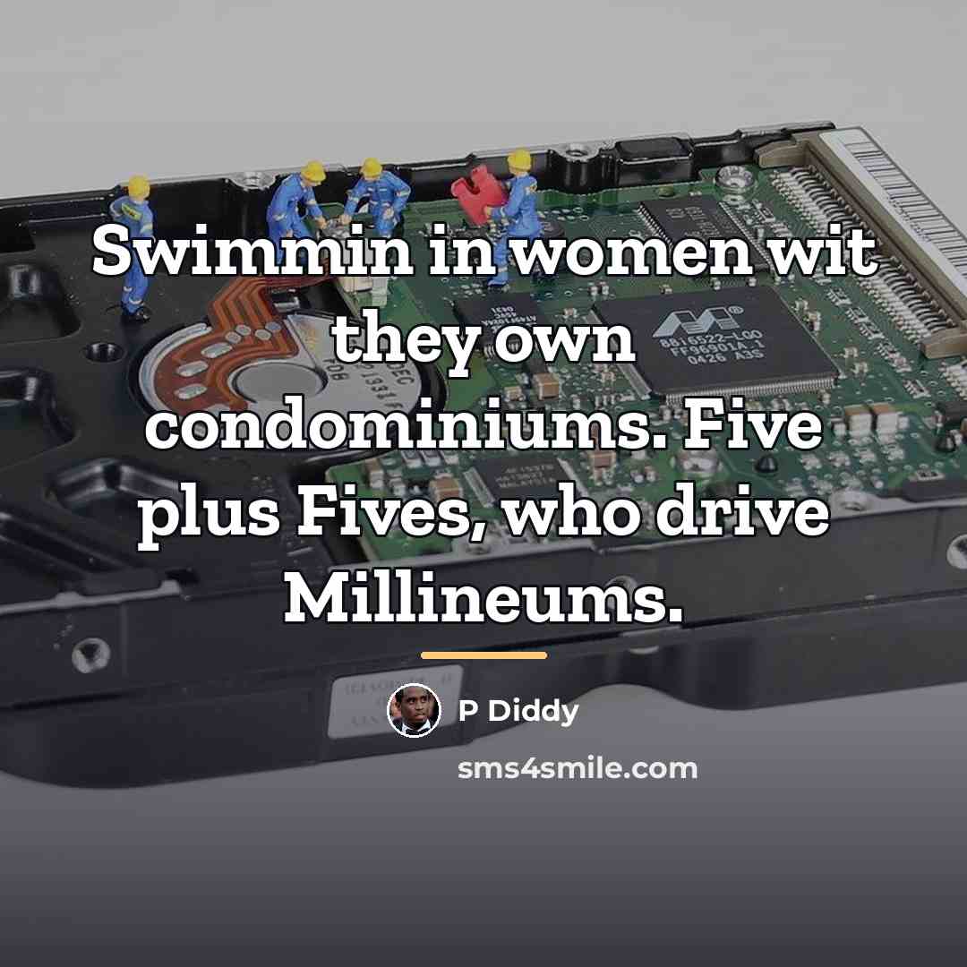 “Swimmin in women wit they own condominiums. Five plus Fives,…” quote by P Diddy