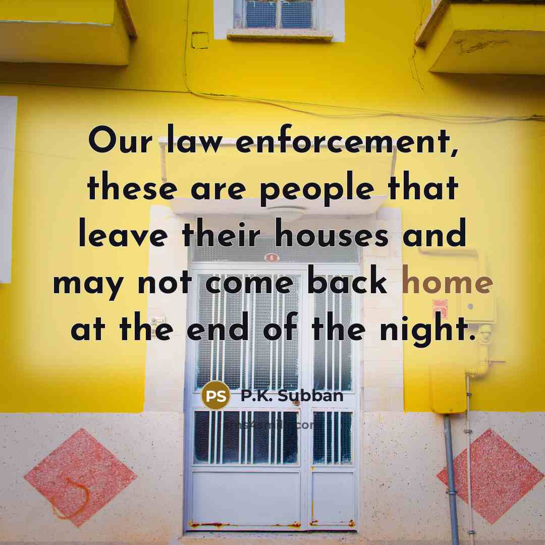 “Our law enforcement, these are people that leave their houses…” quote by P.K. Subban