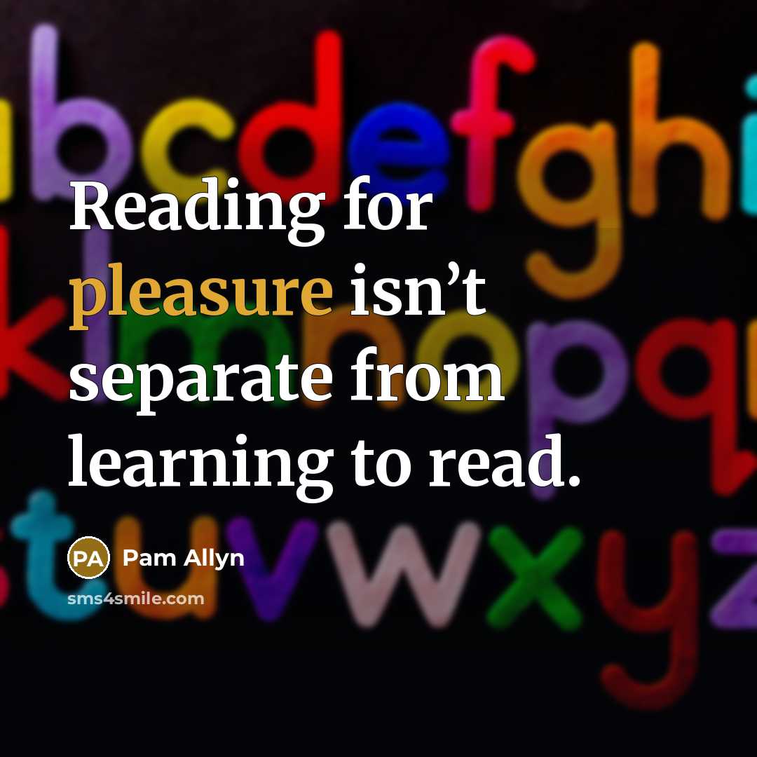 “Reading for pleasure isn’t separate from learning to read.…” quote by Pam Allyn