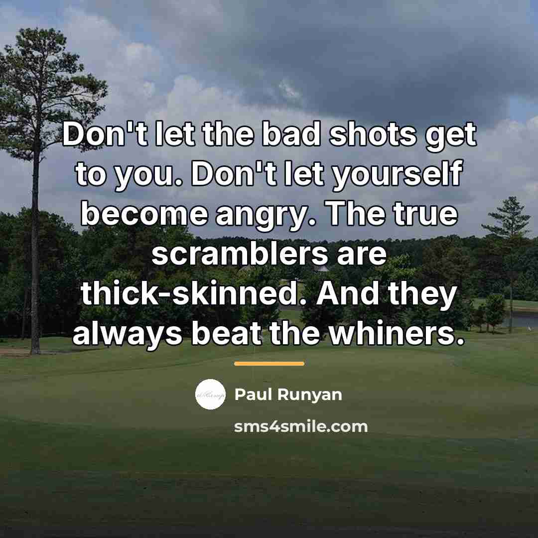 “Don't let the bad shots get to you. Don't let…” quote by Paul Runyan