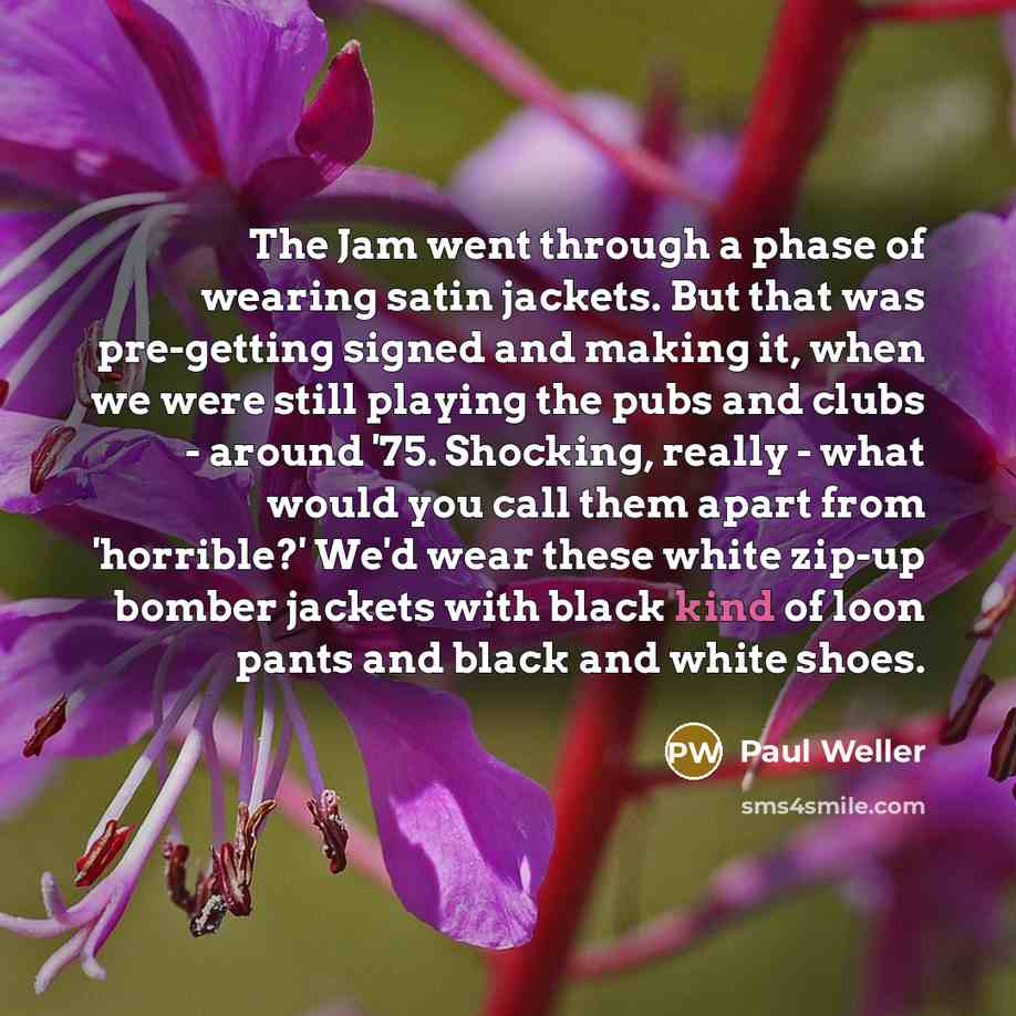 “The Jam went through a phase of wearing satin jackets.…” quote by Paul Weller