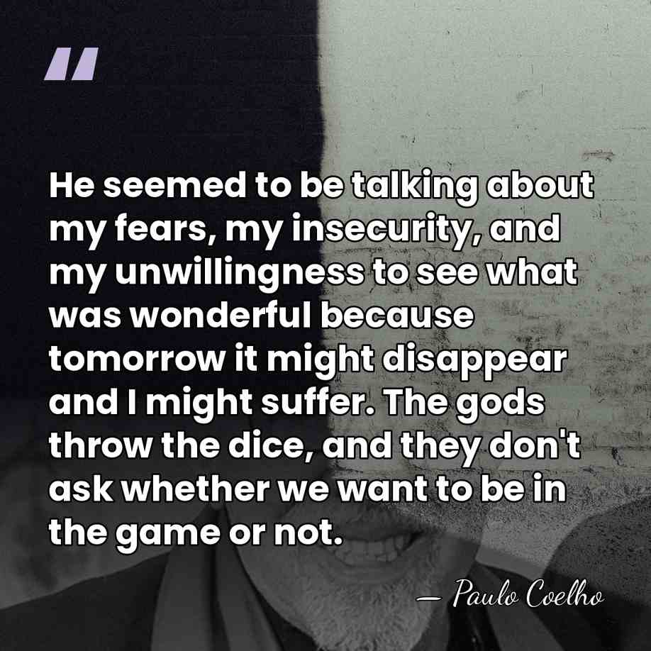 He seemed to be talking about my fears, my insecurity, and my&hellip; - Paulo Coelho