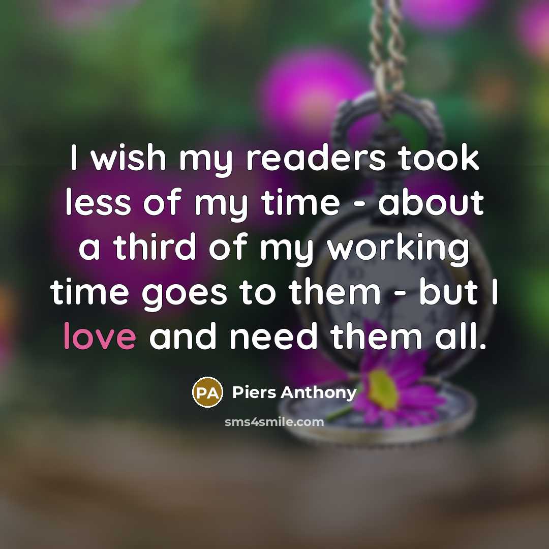 “I wish my readers took less of my time -…” quote by Piers Anthony