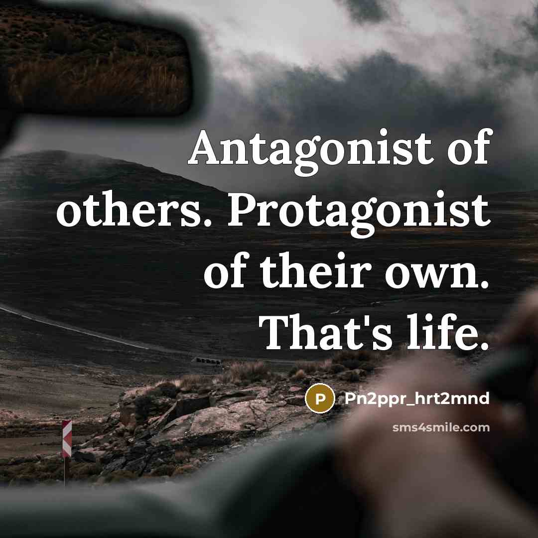 “Antagonist of others. Protagonist of their own. That's life.…” quote by Pn2ppr_hrt2mnd