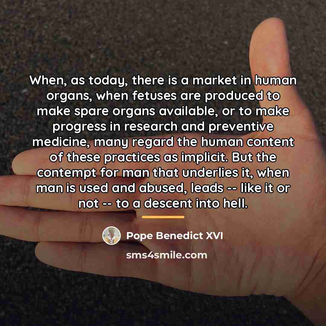 “When, as today, there is a market in human organs,…” quote by Pope Benedict XVI