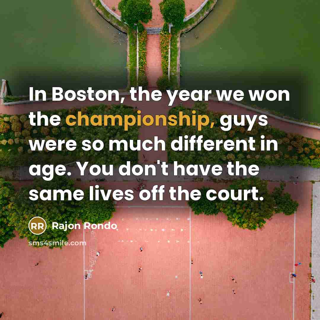 “In Boston, the year we won the championship, guys were…” quote by Rajon Rondo