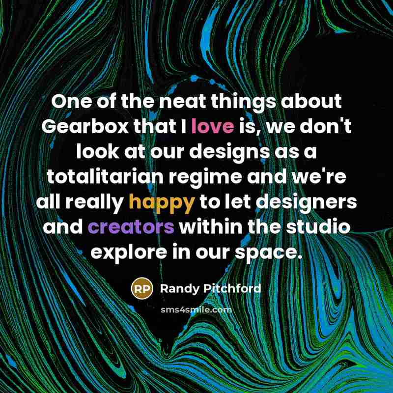 “One of the neat things about Gearbox that I love…” quote by Randy Pitchford