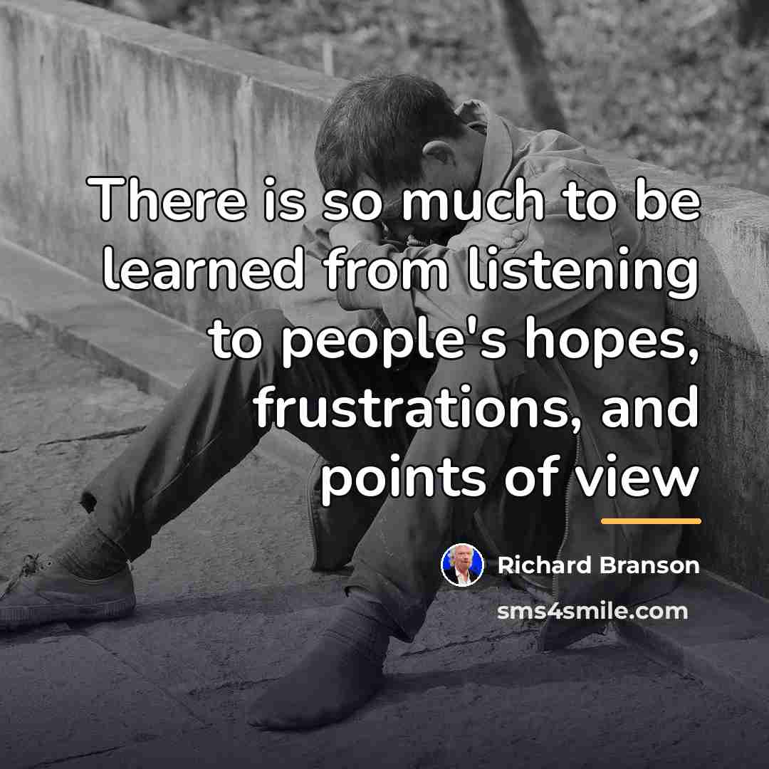 “There is so much to be learned from listening to…” quote by Richard Branson