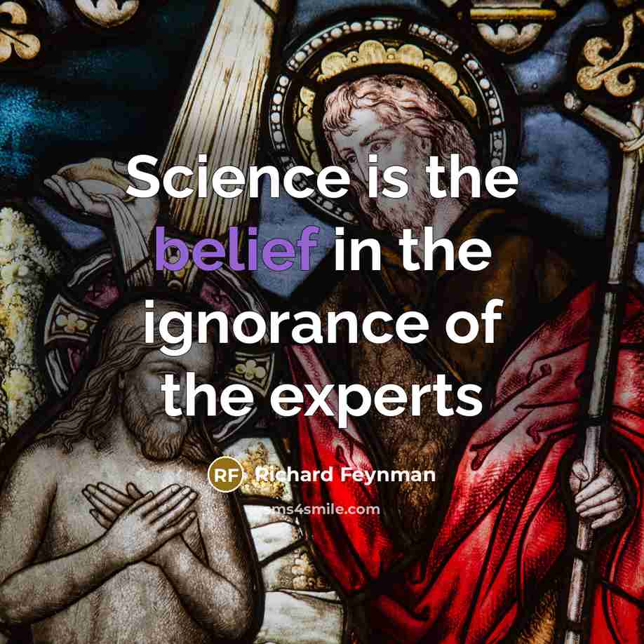 “Science is the belief in the ignorance of the experts…” quote by Richard Feynman