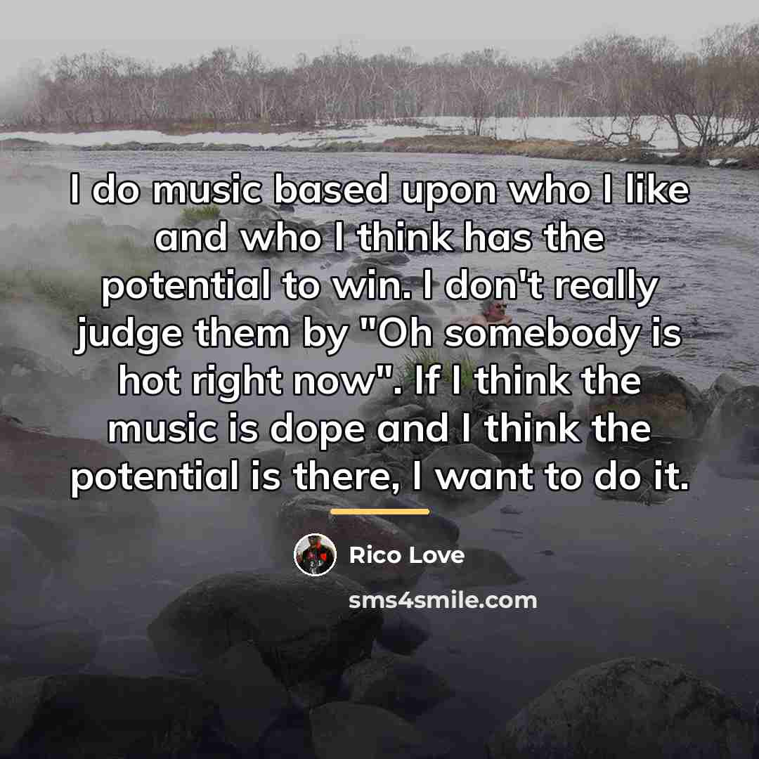 “I do music based upon who I like and who…” quote by Rico Love