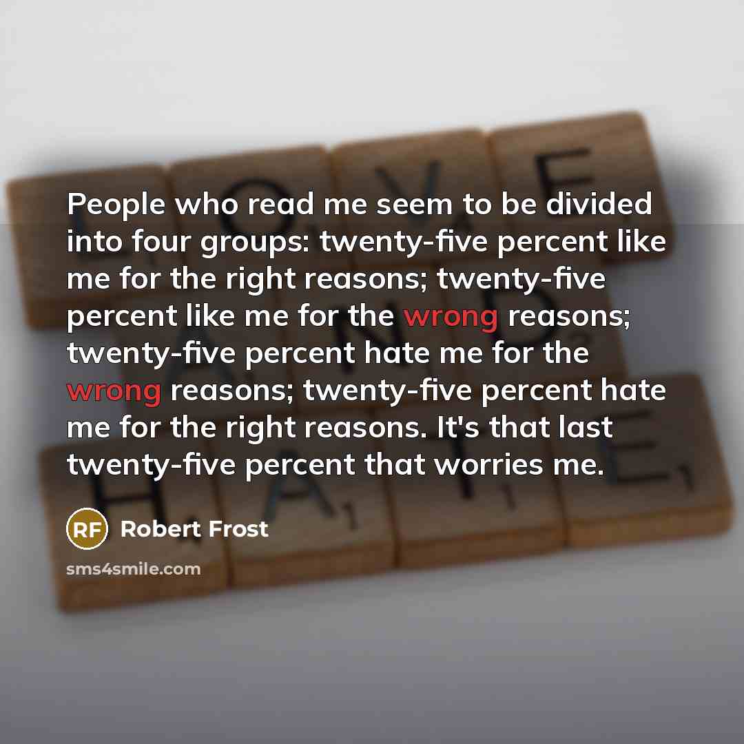 “People who read me seem to be divided into four…” quote by Robert Frost