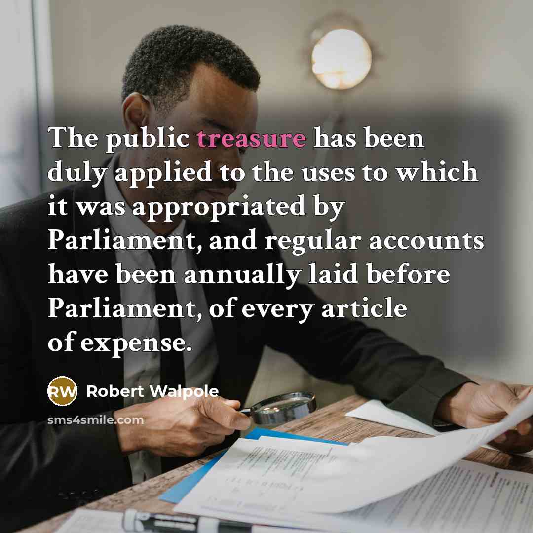 “The public treasure has been duly applied to the uses…” quote by Robert Walpole