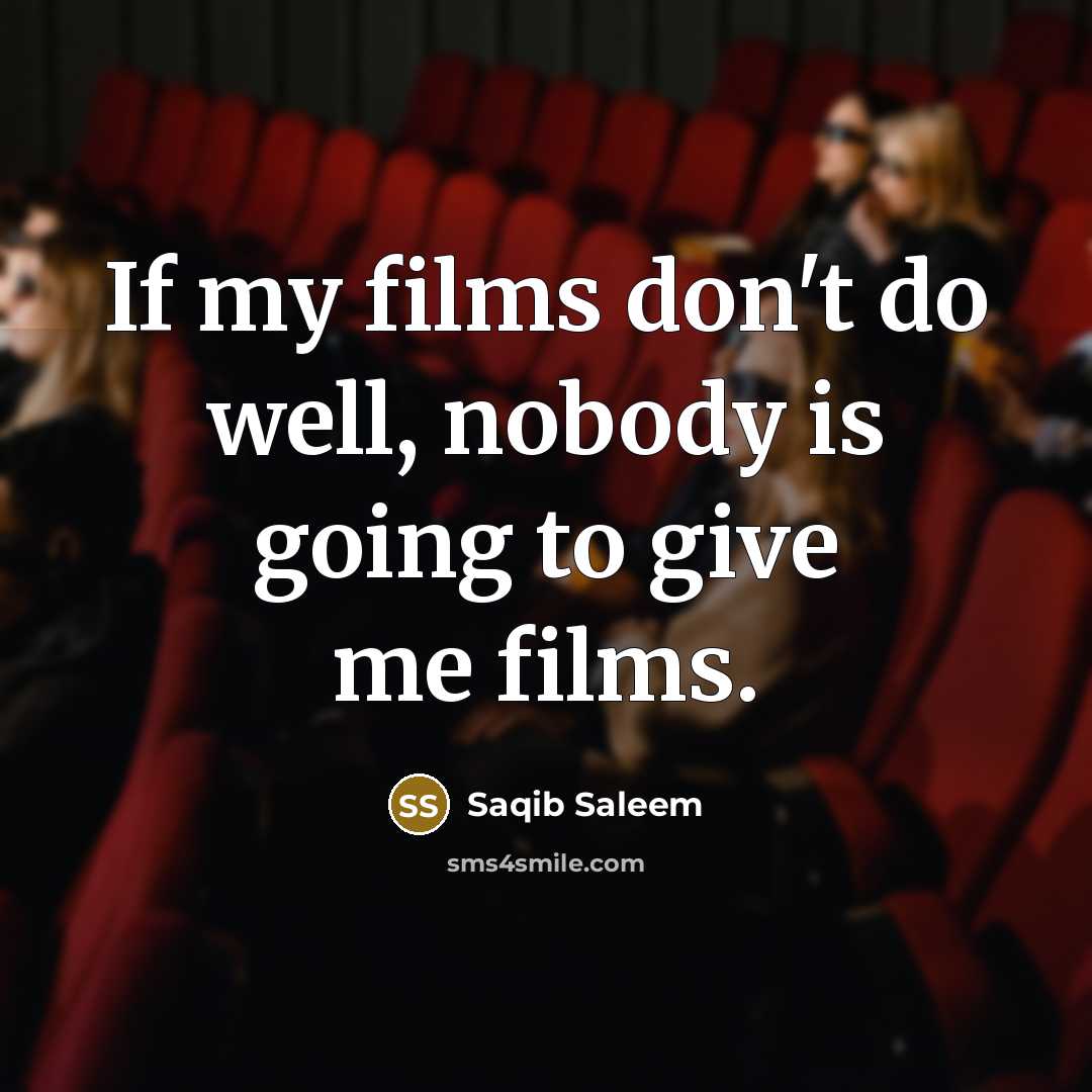 “If my films don't do well, nobody is going to…” quote by Saqib Saleem