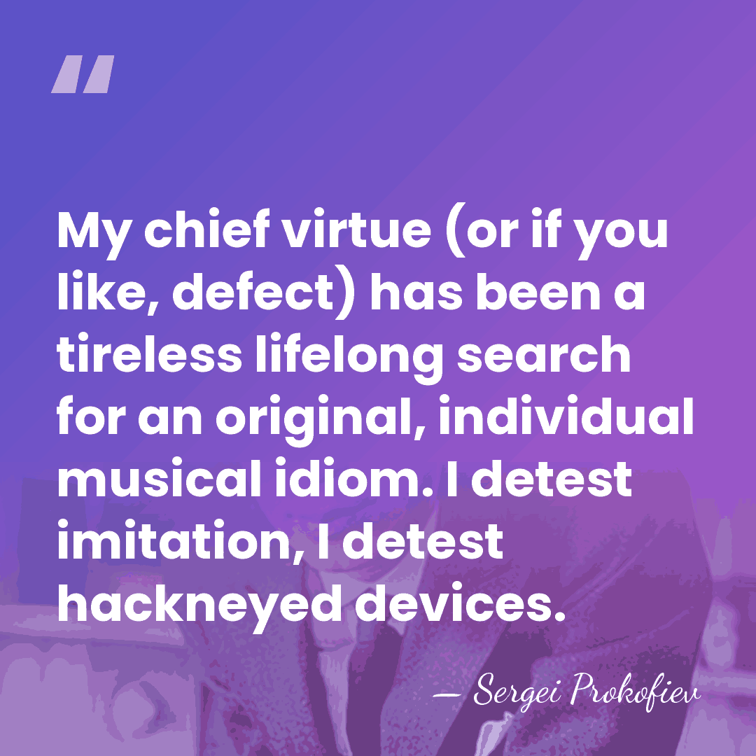 My chief virtue (or if you like, defect) has been a tireless&hellip; - Sergei Prokofiev
