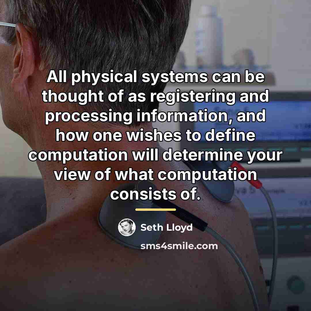 “All physical systems can be thought of as registering and…” quote by Seth Lloyd
