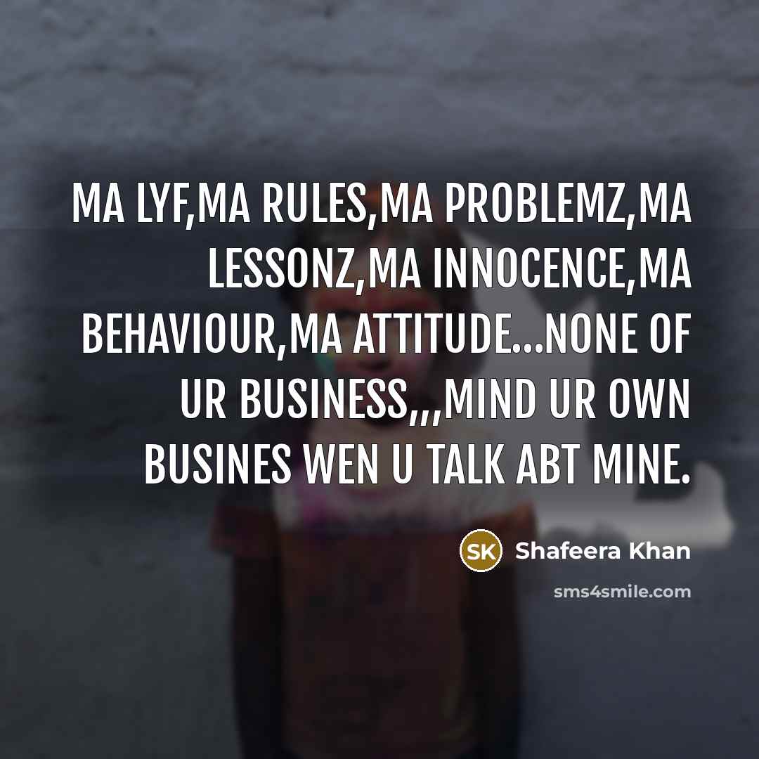 “Ma lyf,Ma rules,Ma problemz,Ma lessonz,Ma innocence,Ma behaviour,Ma Attitude....none of ur…” quote by Shafeera Khan