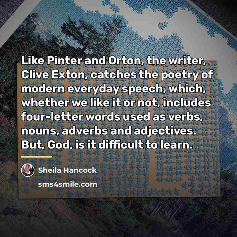 “Like Pinter and Orton, the writer, Clive Exton, catches the…” quote by Sheila Hancock