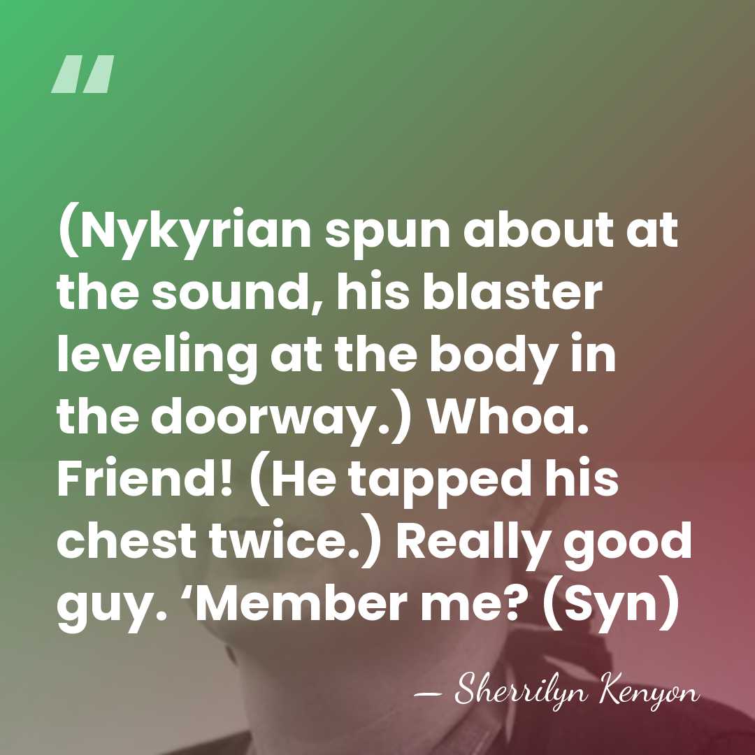 (Nykyrian spun about at the sound, his blaster leveling at the body&hellip; - Sherrilyn Kenyon
