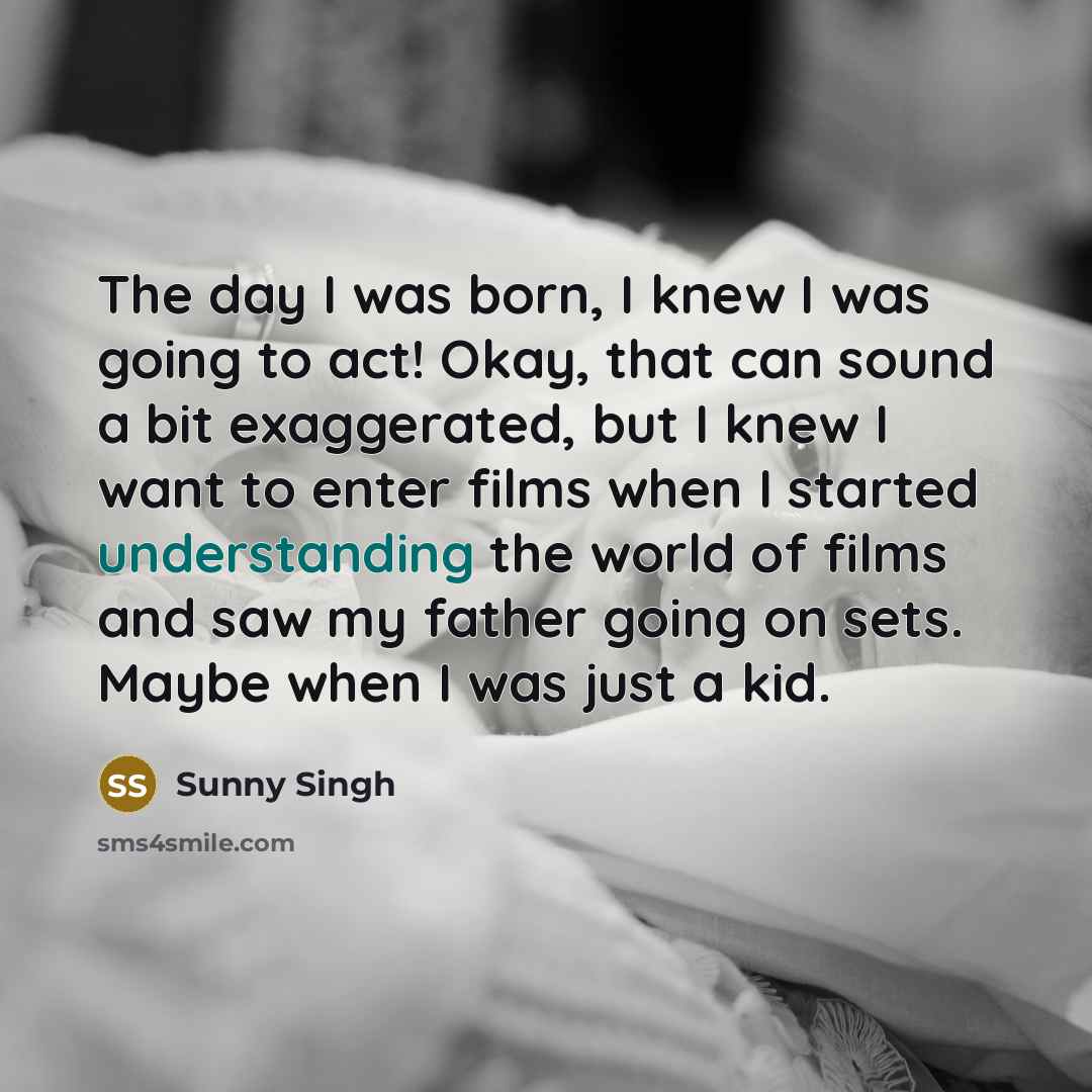 “The day I was born, I knew I was going…” quote by Sunny Singh