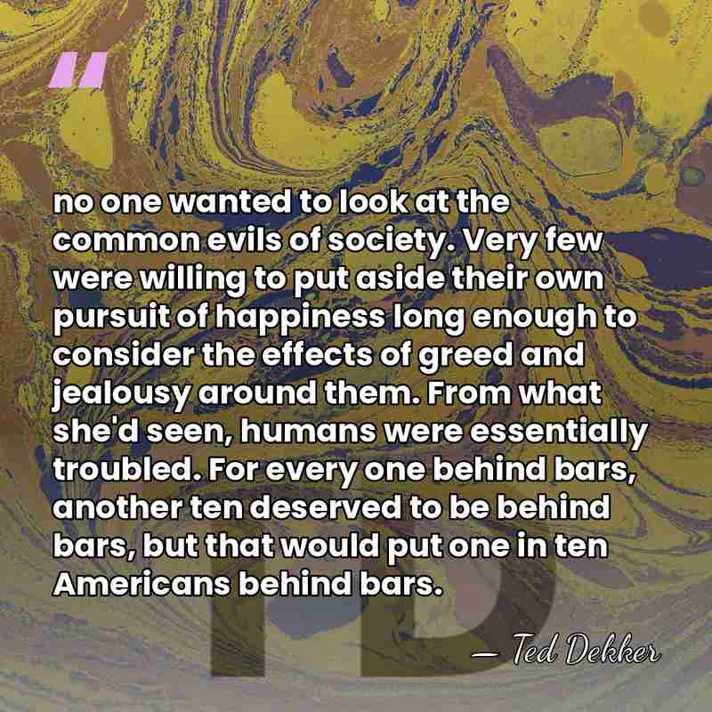 no one wanted to look at the common evils of society. Very&hellip; - Ted Dekker