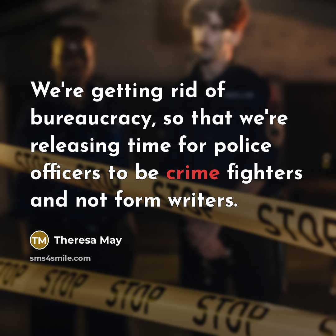 “We're getting rid of bureaucracy, so that we're releasing time…” quote by Theresa May