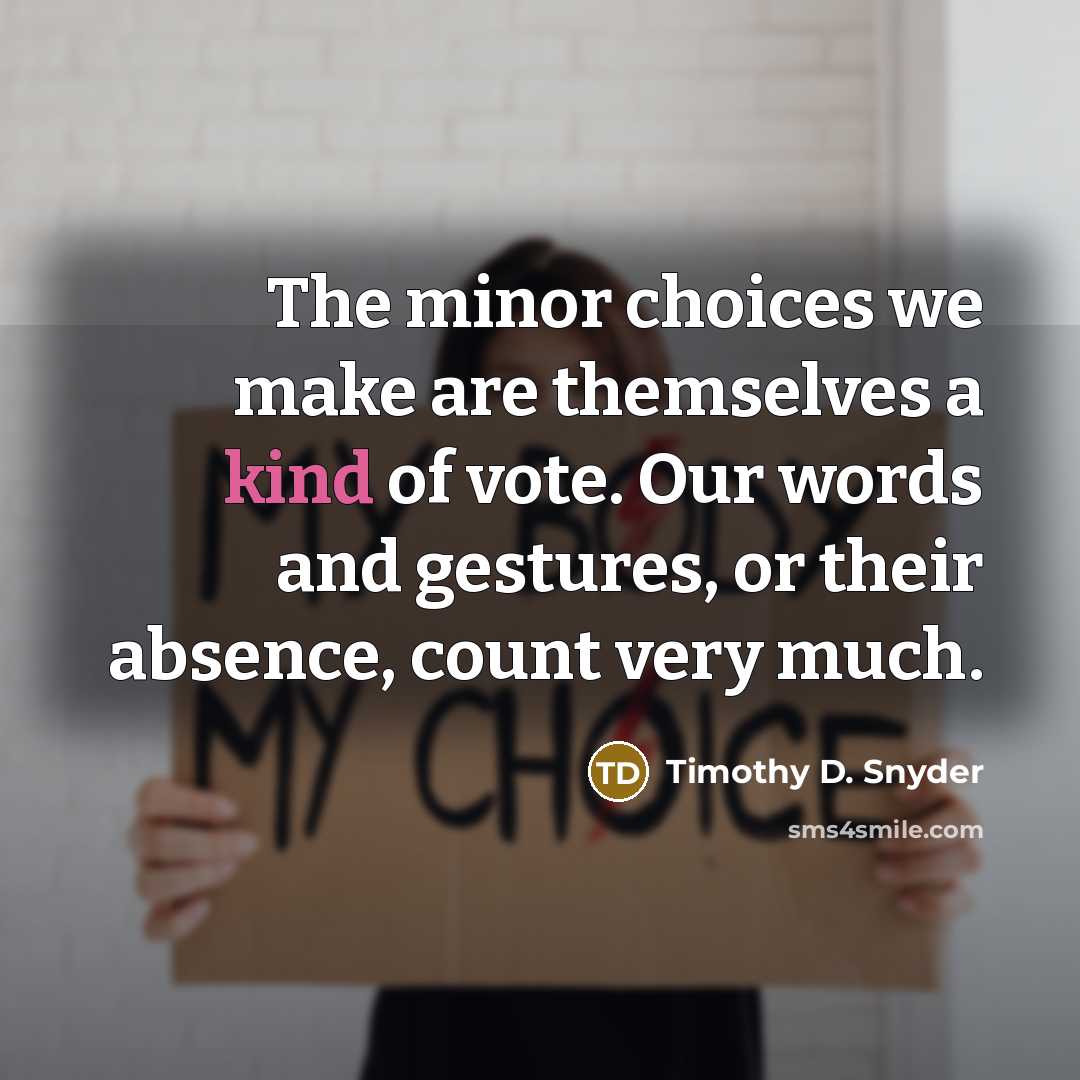 “The minor choices we make are themselves a kind of…” quote by Timothy D. Snyder