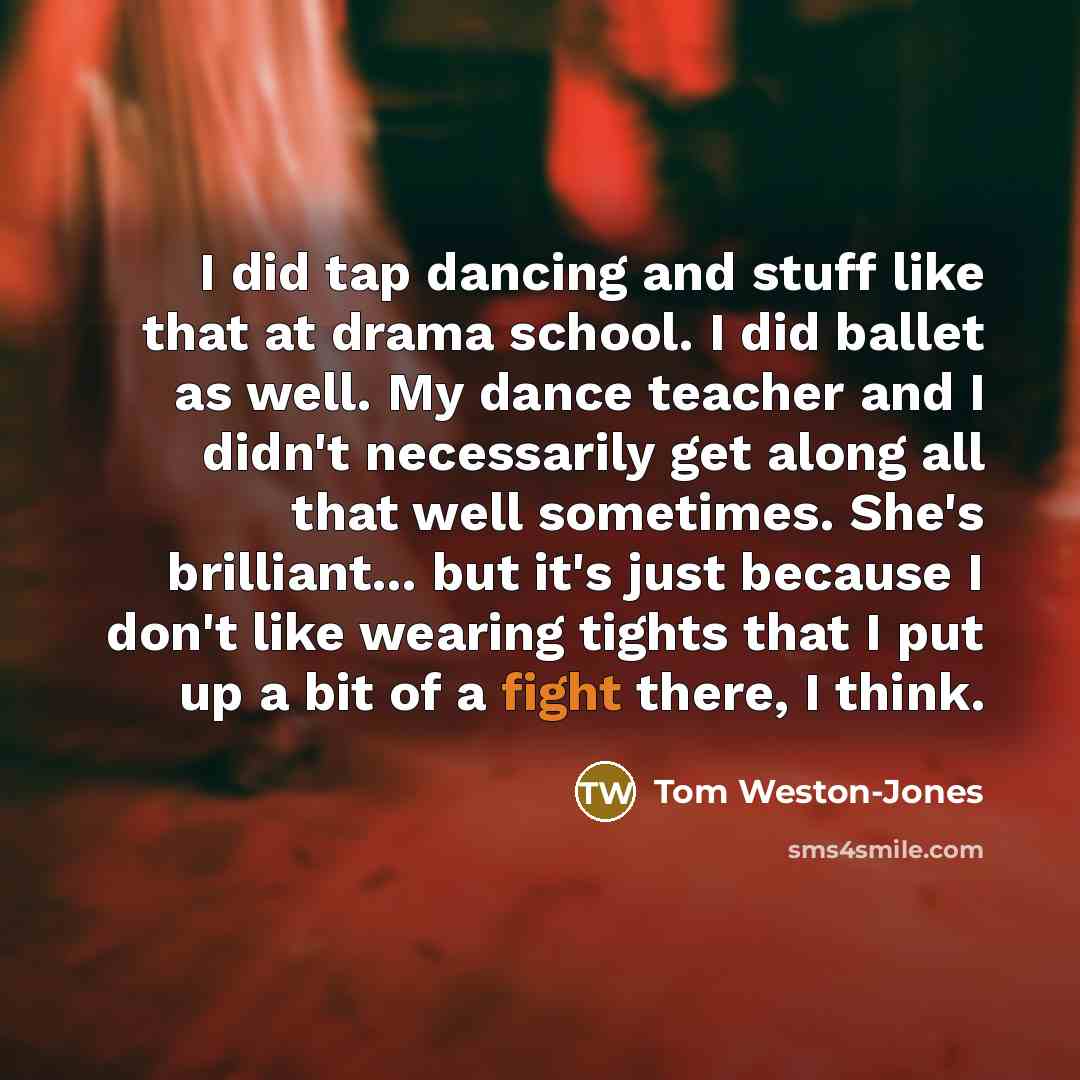 “I did tap dancing and stuff like that at drama…” quote by Tom Weston-Jones