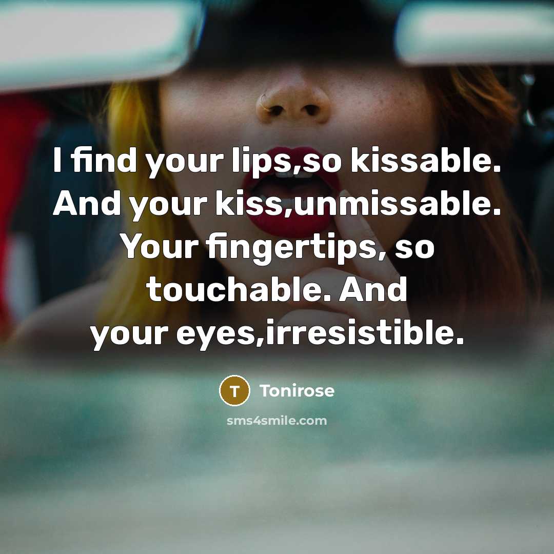 “I find your lips,so kissable. And your kiss,unmissable. Your fingertips,…” quote by Tonirose