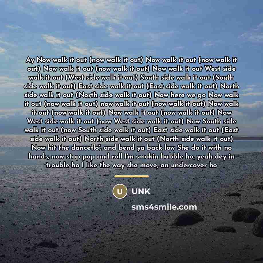 “Ay Now walk it out (now walk it out) Now…” quote by UNK