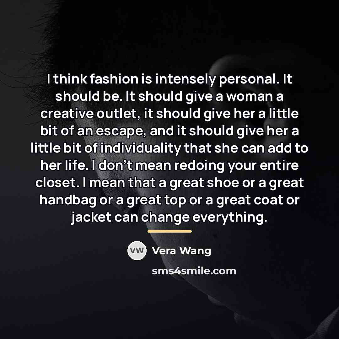 “I think fashion is intensely personal. It should be. It…” quote by Vera Wang