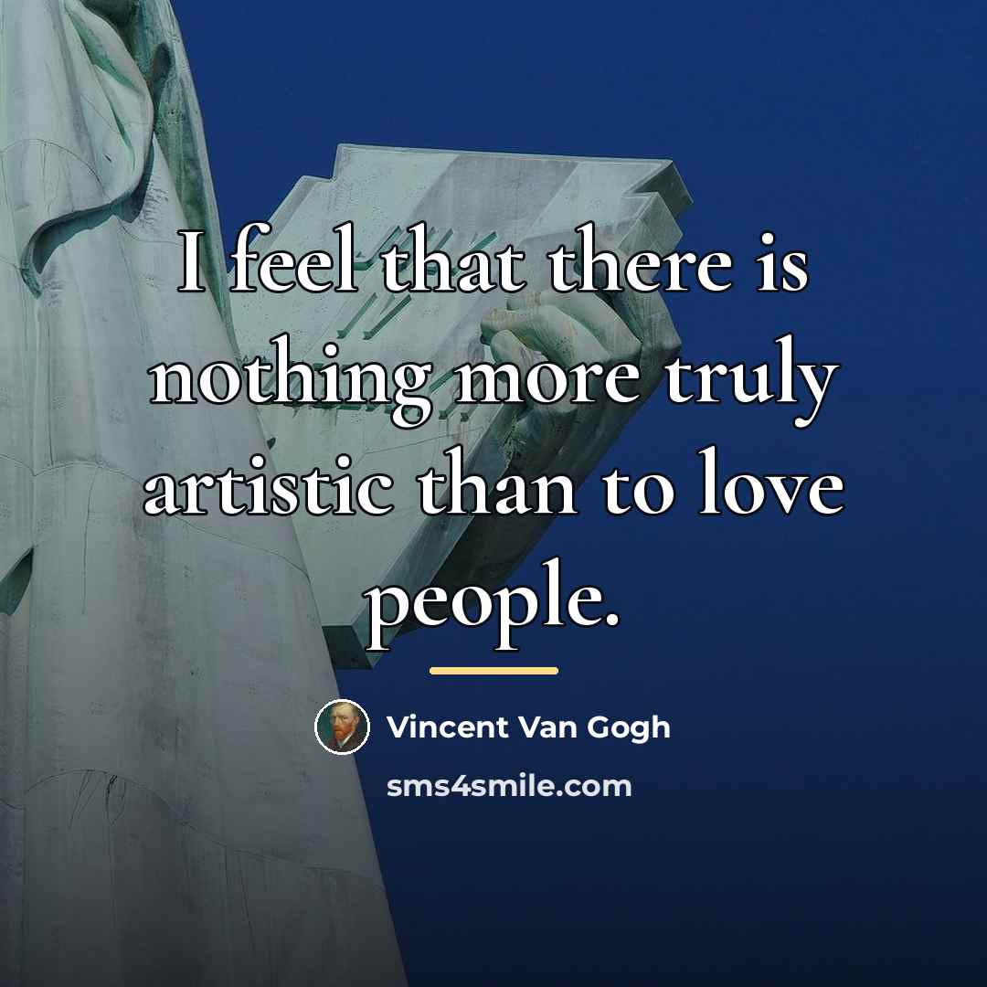 “I feel that there is nothing more truly artistic than…” quote by Vincent Van Gogh