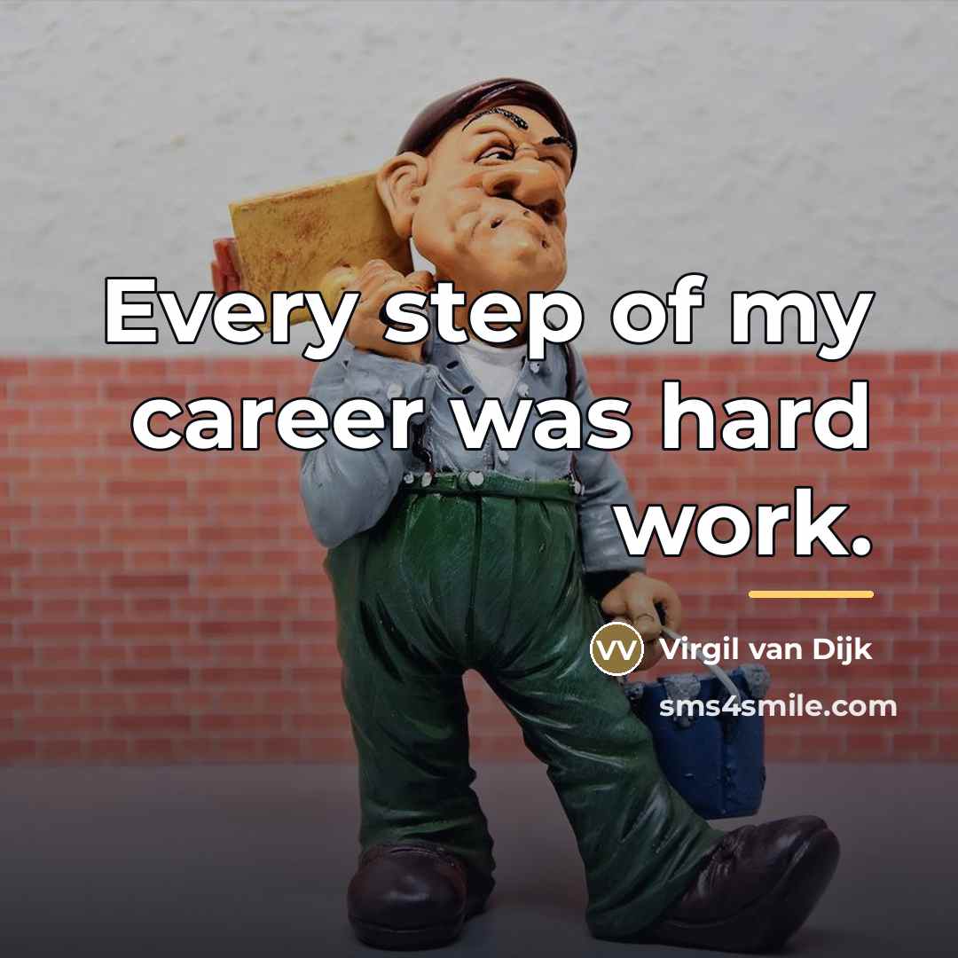 “Every step of my career was hard work.…” quote by Virgil van Dijk
