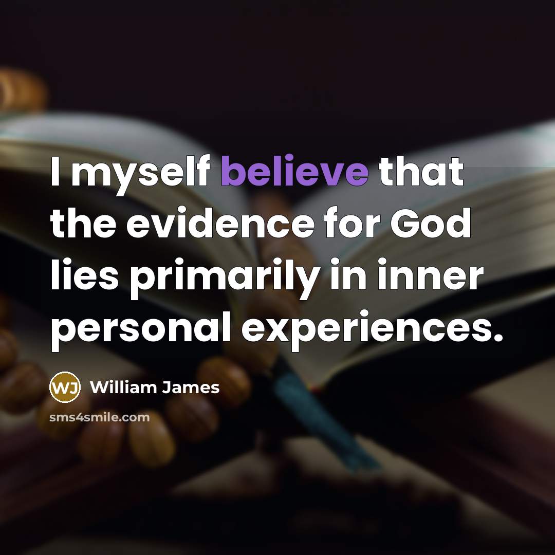 “I myself believe that the evidence for God lies primarily…” quote by William James