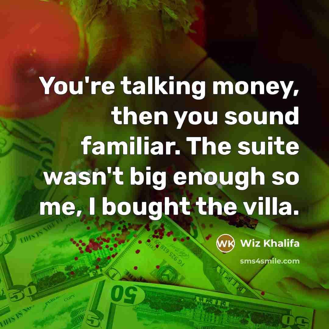 “You're talking money, then you sound familiar. The suite wasn't…” quote by Wiz Khalifa