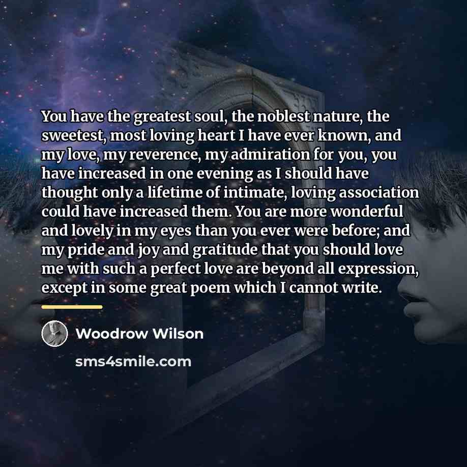 “You have the greatest soul, the noblest nature, the sweetest,…” quote by Woodrow Wilson