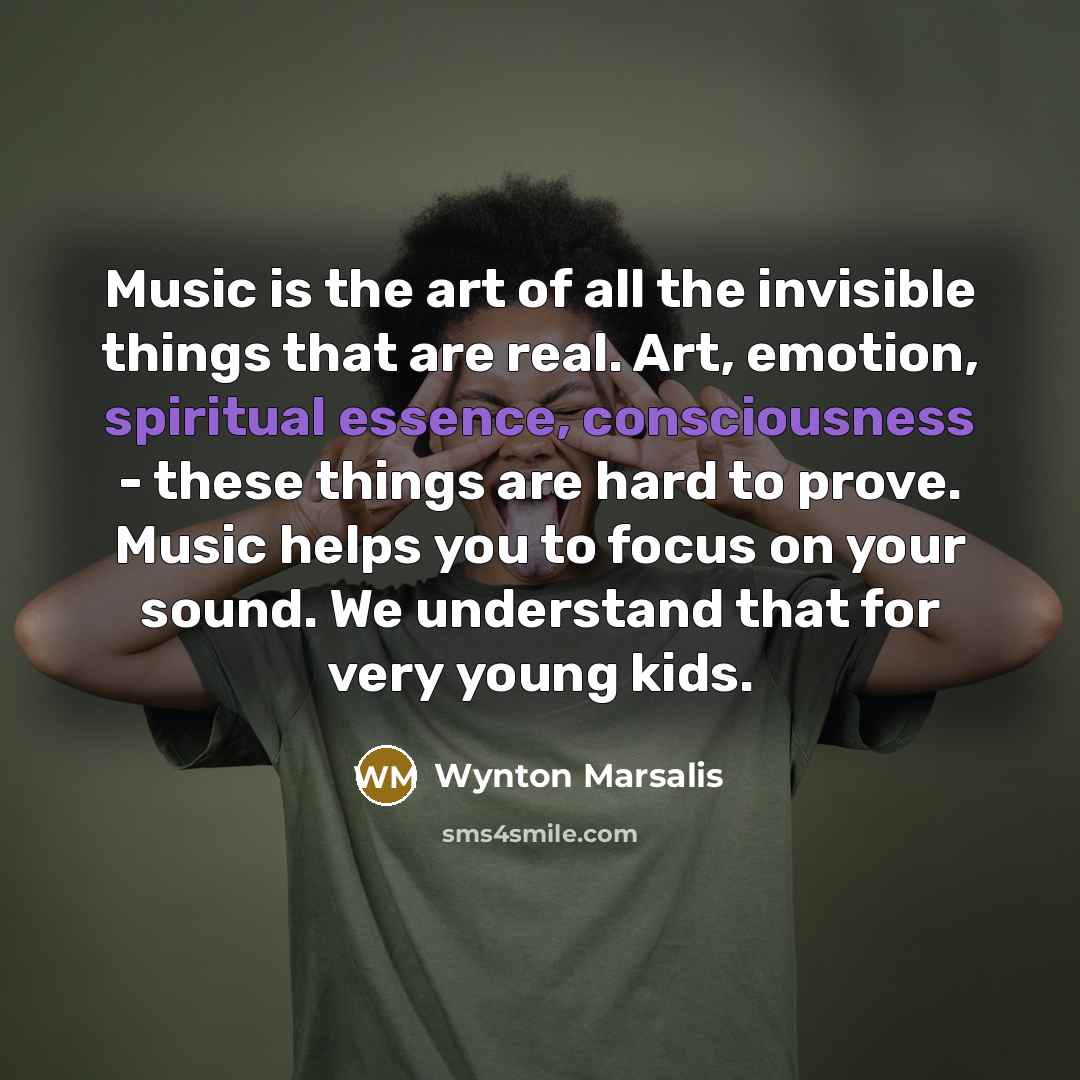 “Music is the art of all the invisible things that…” quote by Wynton Marsalis