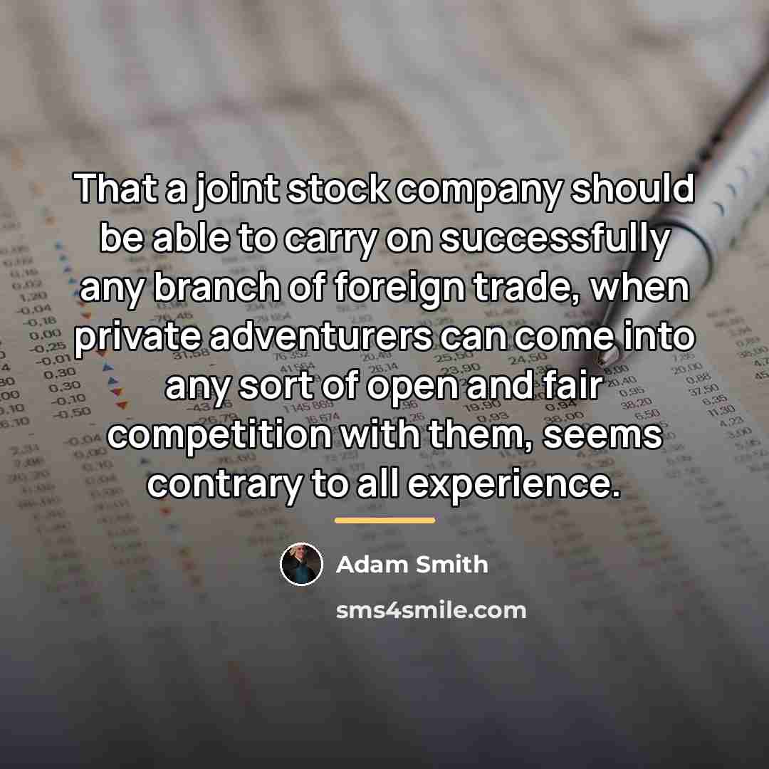 “That a joint stock company should be able to carry…” quote by Adam Smith