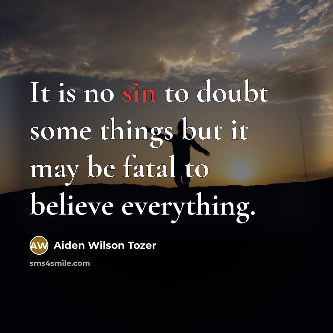“It is no sin to doubt some things but it…” quote by Aiden Wilson Tozer