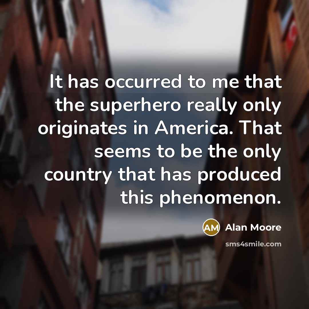 “It has occurred to me that the superhero really only…” quote by Alan Moore