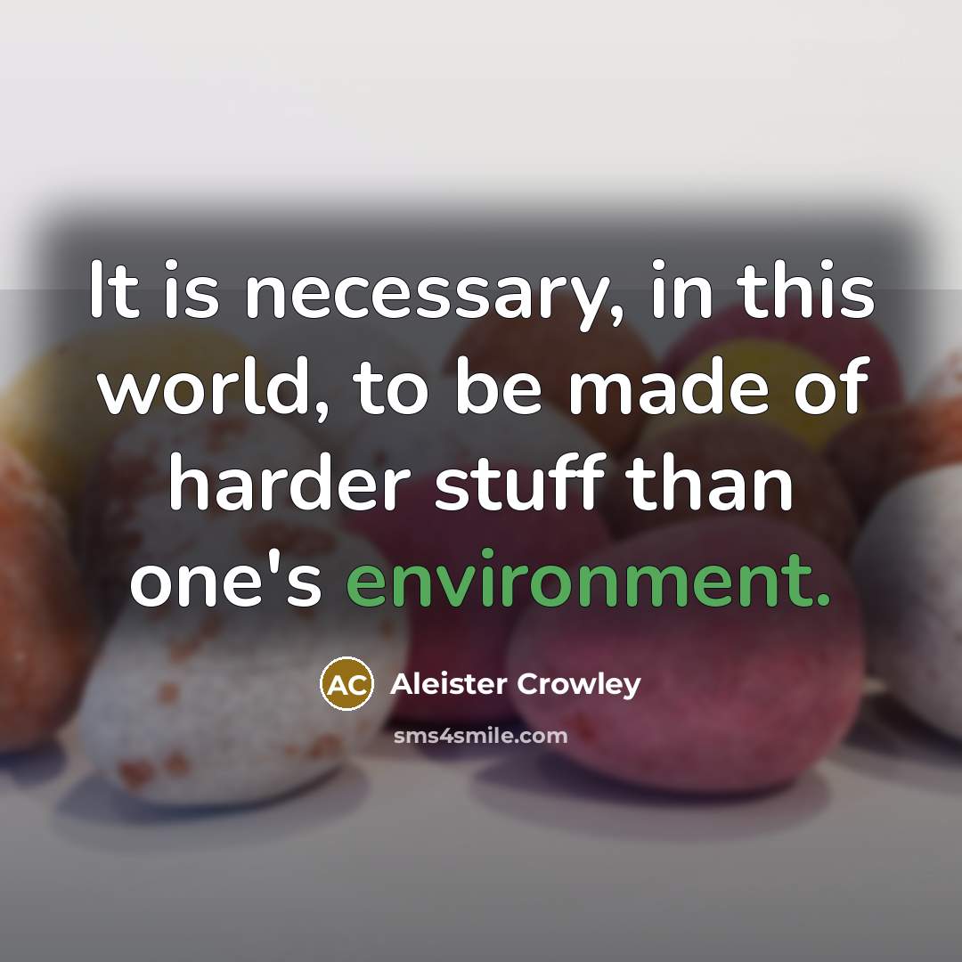“It is necessary, in this world, to be made of…” quote by Aleister Crowley