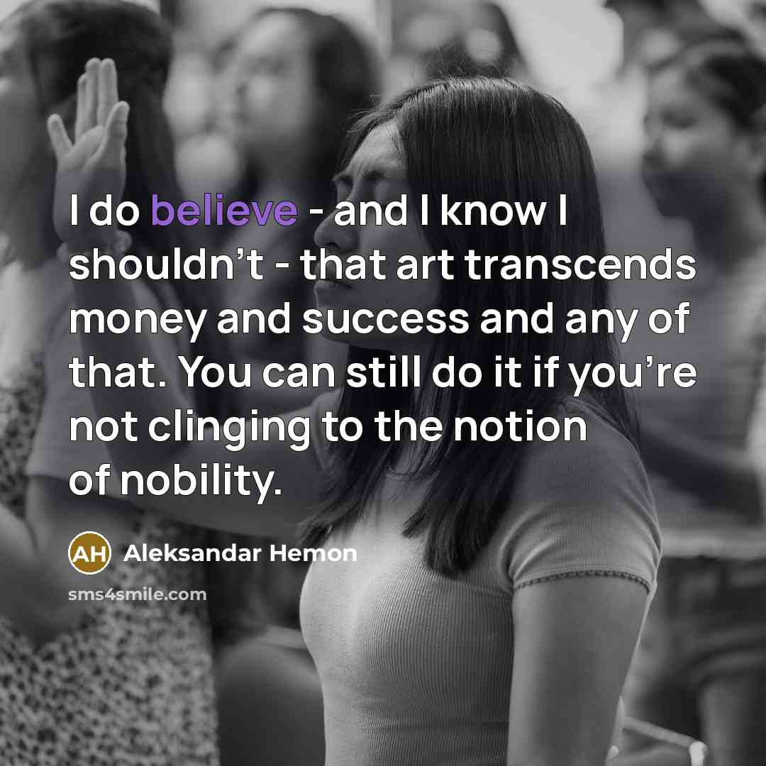 “I do believe - and I know I shouldn't -…” quote by Aleksandar Hemon