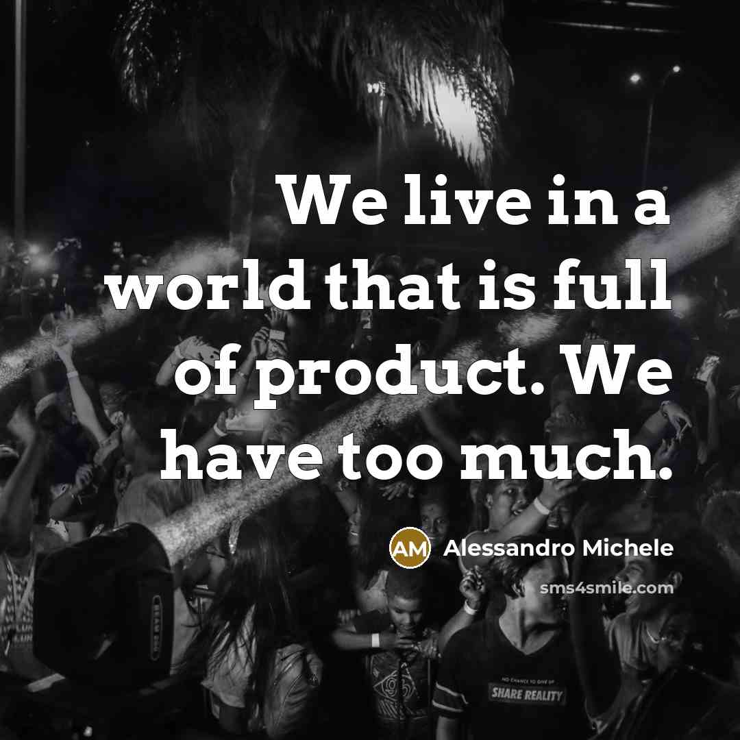 “We live in a world that is full of product.…” quote by Alessandro Michele