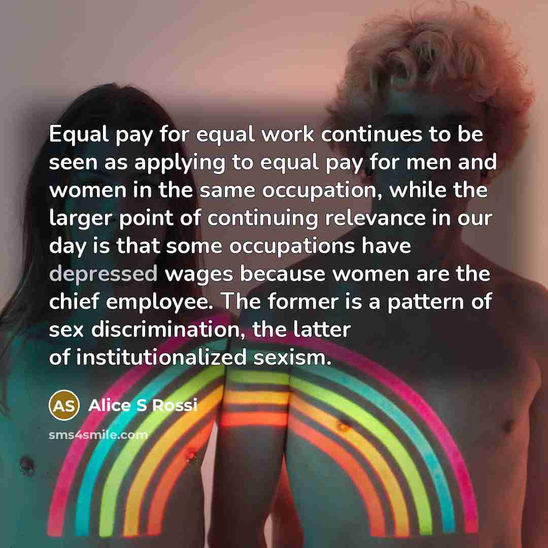 “Equal pay for equal work continues to be seen as…” quote by Alice S Rossi