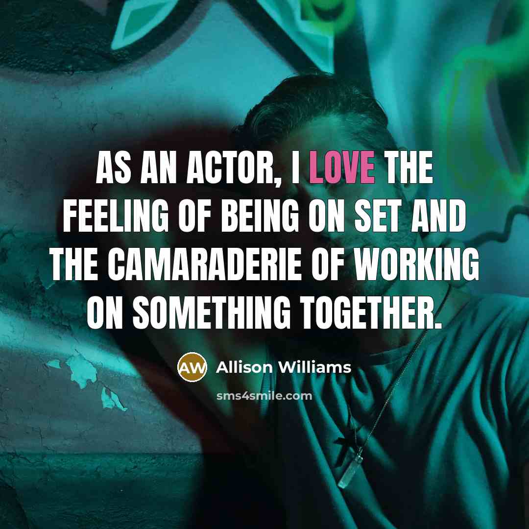 “As an actor, I love the feeling of being on…” quote by Allison Williams