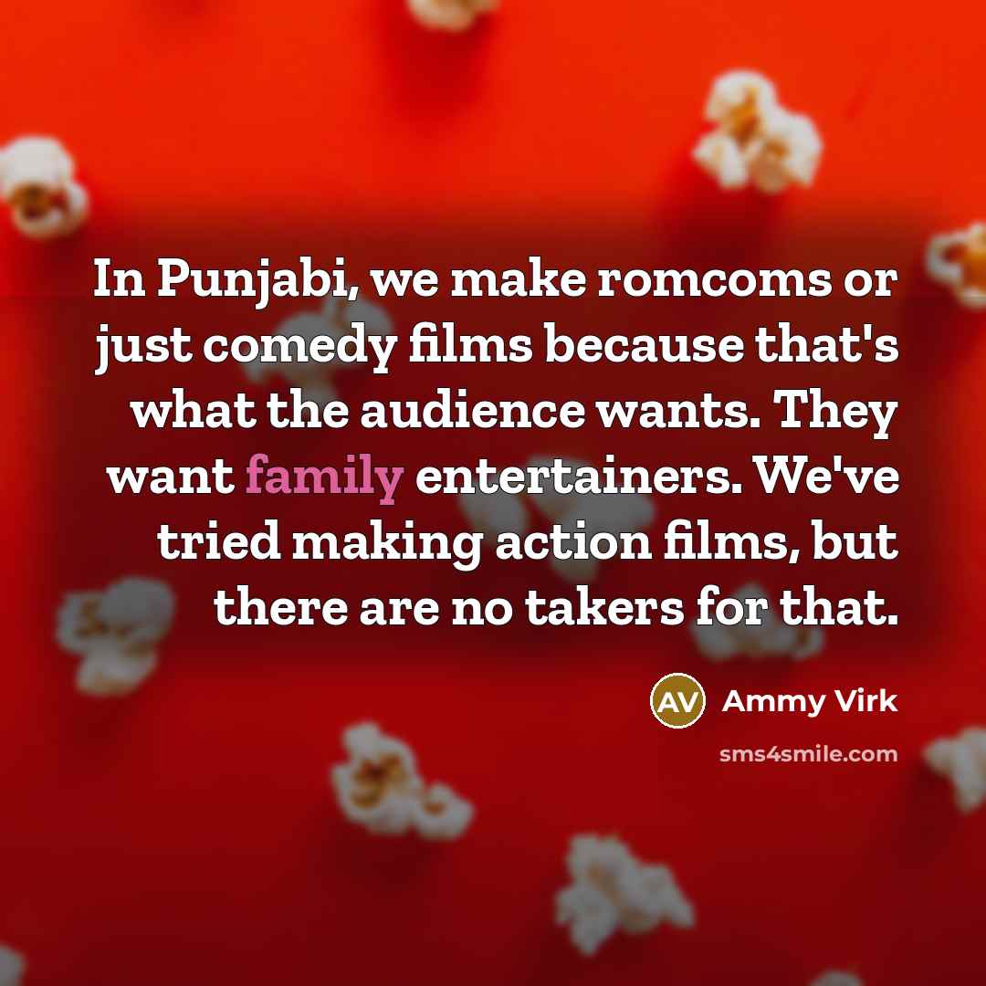 “In Punjabi, we make romcoms or just comedy films because…” quote by Ammy Virk