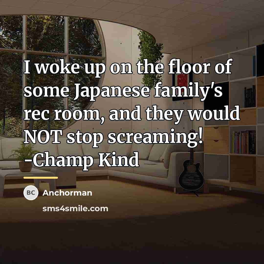 “I woke up on the floor of some Japanese family's…” quote by Anchorman