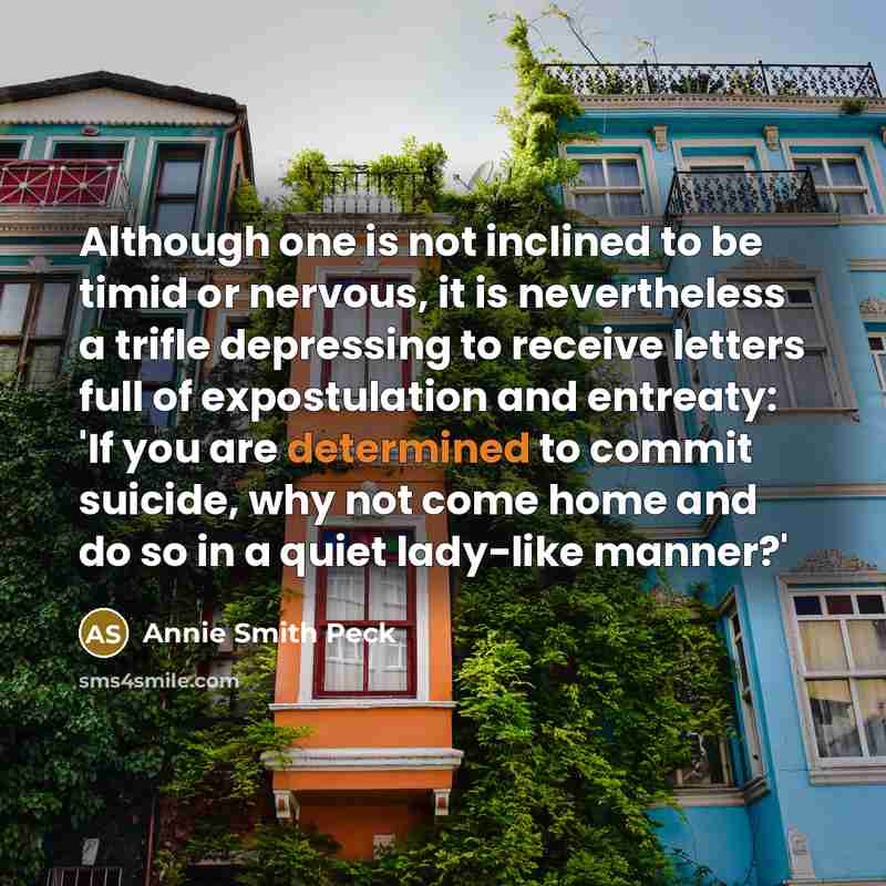 “Although one is not inclined to be timid or nervous,…” quote by Annie Smith Peck