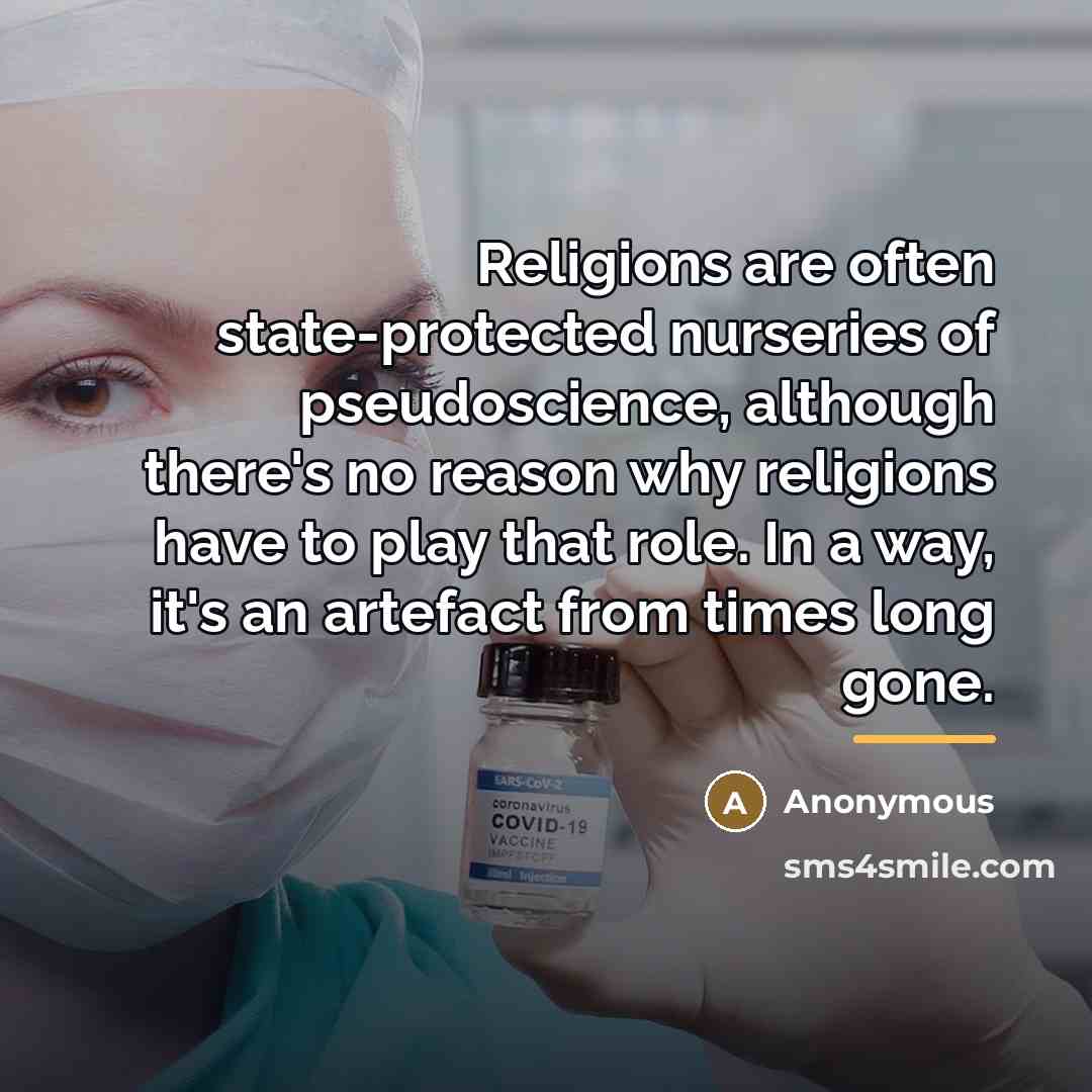 “Religions are often state-protected nurseries of pseudoscience, although there's no…” quote by Anonymous