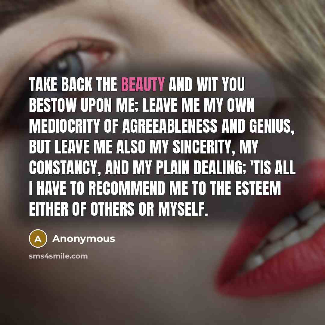 “Take back the beauty and wit you bestow upon me;…” quote by Anonymous