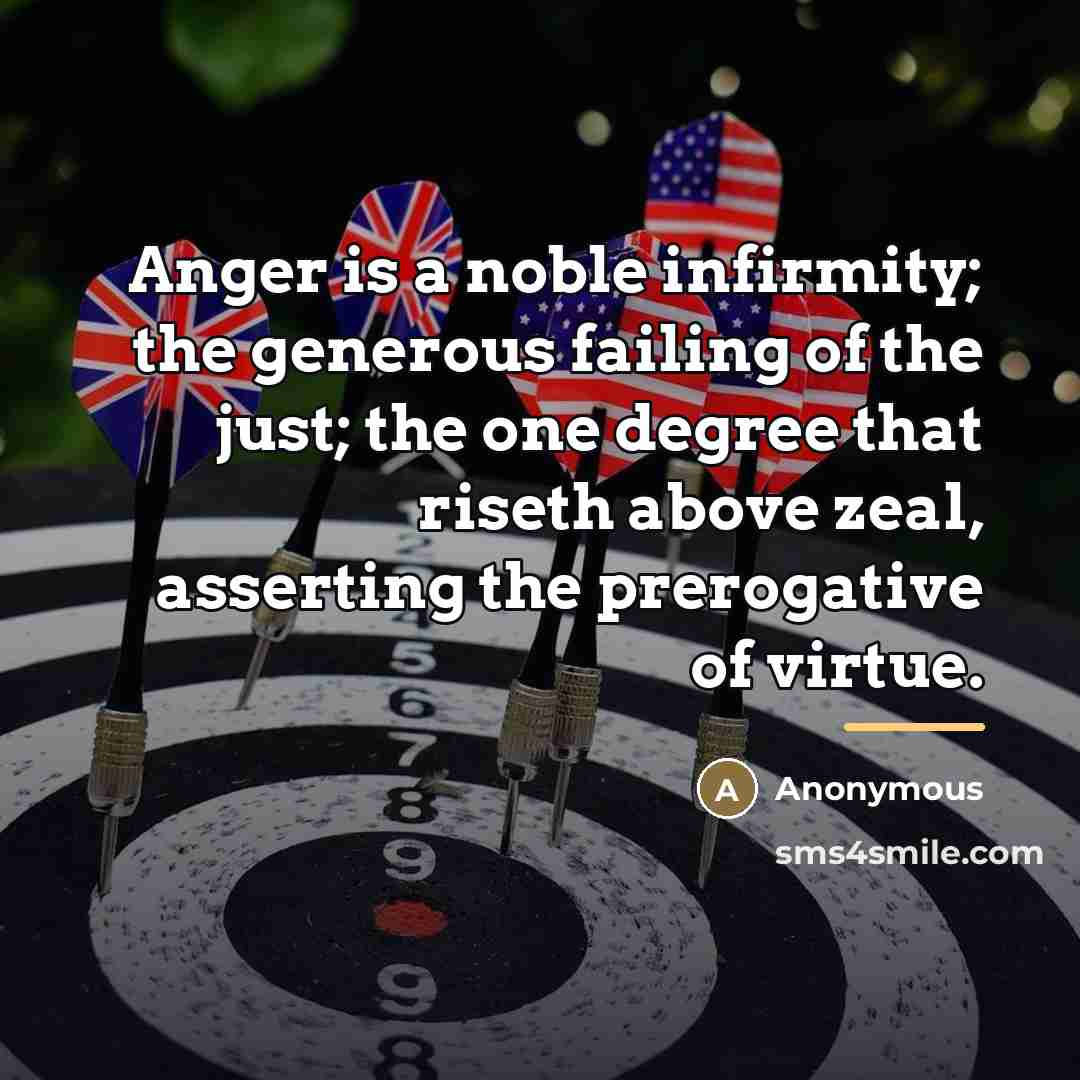 “Anger is a noble infirmity; the generous failing of the…” quote by Anonymous